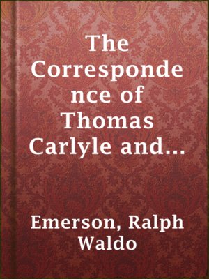 The Correspondence of Thomas Carlyle and Ralph Waldo Emerson, 1834-1872, Vol II. - ebook
